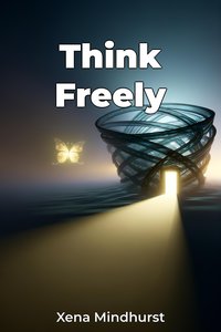 Think Freely - Xena Mindhurst - ebook