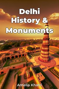 Delhi History and Monuments - Amelia Khatri - ebook