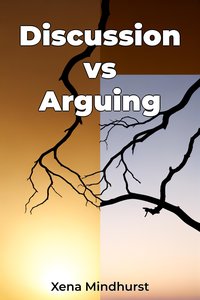 Discussion vs Arguing - Xena Mindhurst - ebook