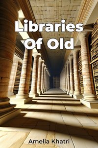 Libraries Of Old - Amelia Khatri - ebook