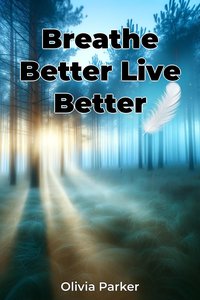 Breathe Better Live Better - Olivia Parker - ebook