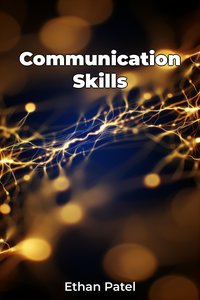 Communication Skills - Ethan Patel - ebook