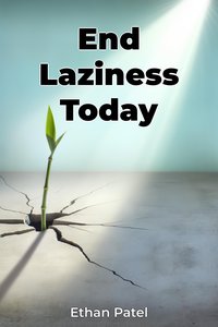 End Laziness Today - Ethan Patel - ebook