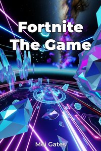 Fortnite The Game - Mei Gates - ebook