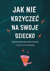 Jak nie krzyczeć na swoje dziecko - Carla Naumburg - ebook