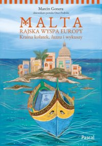 Malta. Rajska wyspa Europy. Kraina kołatek, luzzu i wykuszy - Marcin Gonera - ebook