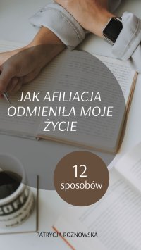 JAK AFILIACJA ODMIENIŁA MOJE ŻYCIE - Patrycja Rożnowska - ebook