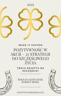 Pozytywność w Akcji – 27 Strategii do Szczęśliwego Życia - Robert Bebek - ebook