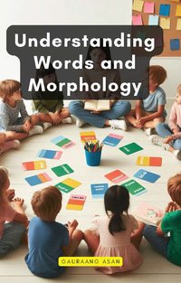 Understanding Words and Morphology - Gauraang Asan - ebook