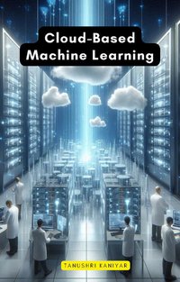 Cloud-Based Machine Learning - Tanushri Kaniyar - ebook