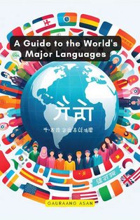 A Guide to the World's Major Languages - Gauraang Asan - ebook
