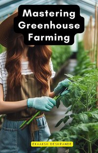 Mastering Greenhouse Farming - Ekaaksh Deshpande - ebook