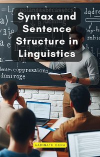 Syntax and Sentence Structure in Linguistics - Aadinath Guha - ebook