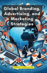 Global Branding, Advertising, and Marketing Strategies - Purnima Embranthiri - ebook