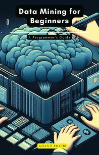 Data Mining for Beginners - Agasti Khatri - ebook
