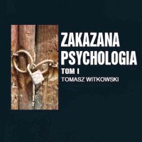 Zakazana psychologia. Pomiędzy szarlatanerią a nauką. Tom 1 - Tomasz Witkowski - audiobook