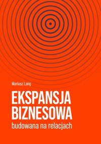 Ekspansja biznesowa budowana na relacjach - Mariusz Lang - ebook