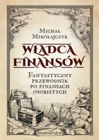 Władca finansów. Fantastyczny przewodnik po finansach osobistych - Michał Mikołajczyk - ebook