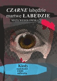 Czarne łabędzie, martwe łabędzie - Maja Wesołowska - ebook