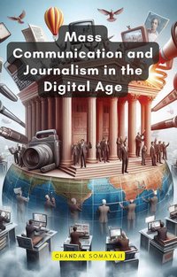Mass Communication and Journalism in the Digital Age - Chandak Somayaji - ebook
