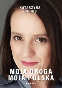 Moja droga, moja Polska - Katarzyna Cichos - ebook