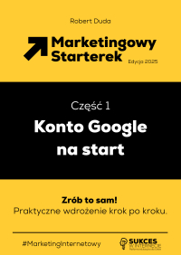 Marketingowy Starterek. Edycja 2025. Część 1. Konto Google na start - Robert Duda - ebook