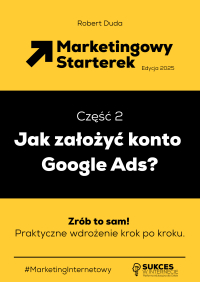 Marketingowy Starterek. Edycja 2025. Część 2. Jak założyć konto Google Ads? - Robert Duda - ebook