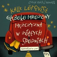 Głęboko mrożony mężczyzna w żółtych spodniach. Tom 1 - Kalle Löfqvist - audiobook