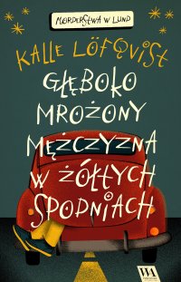 Głęboko mrożony mężczyzna w żółtych spodniach. Tom 1 - Kalle Löfqvist - ebook