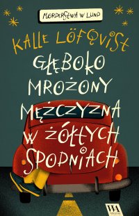 Głęboko mrożony mężczyzna w żółtych spodniach. Tom 1 - Kalle Löfqvist - ebook