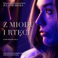 Z miodu i rtęci - Julia Kubicka - audiobook