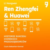 Ren Zhengfei & Huawei. Historie sukcesu chińskich przedsiębiorców - Li Hongwen - audiobook