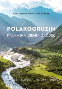 PolakoGruzin. Kaukaska ziemia źródeł - Krzysztof Nodar Ciemnołoński - ebook