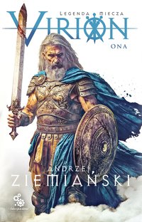 Virion. Legenda miecza. Tom 2. Ona - Andrzej Ziemiański - ebook