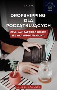 DROPSHIPPING DLA POCZĄTKUJĄCYCH CZYLI JAK ZARABIAĆ ONLINE BEZ WŁASNEGO PRODUKTU - Marta Struczewska - ebook