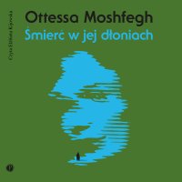 Śmierć w jej dłoniach - Ottessa Moshfegh - audiobook