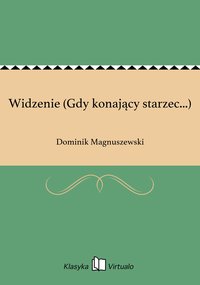 Widzenie (Gdy konający starzec...) - Dominik Magnuszewski - ebook