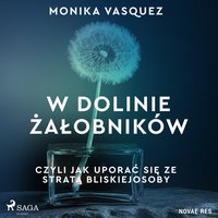 W Dolinie Żałobników, czyli jak uporać się ze stratą bliskiej osoby - Monika Vasquez - audiobook