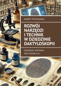 Rozwój narzędzi i technik w dziedzinie daktyloskopii - Robert Pietrusiński - ebook