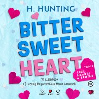 Bitter Sweet Heart. Lies, Hearts and Truths. Tom 2 - Helena Hunting - audiobook