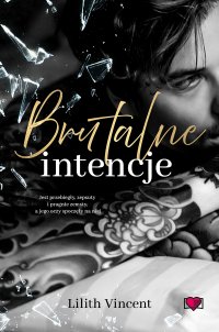 Brutalne intencje. Brutal Hearts. Tom 1 - Lilith Vincent - ebook