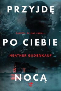 Przyjdę po ciebie nocą - Heather Gudenkauf - ebook