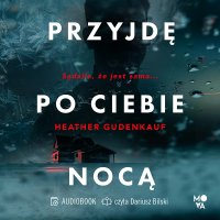 Przyjdę po ciebie nocą - Heather Gudenkauf - audiobook