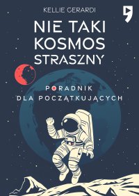 Nie taki kosmos straszny. Poradnik dla początkujących - Kellie Gerardi - ebook