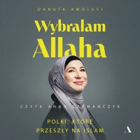 Wybrałam Allaha Polki, które przeszły na islam - Danuta Awolusi - audiobook