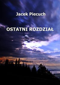 OSTATNI ROZDZIAŁ - Jacek Piecuch - ebook