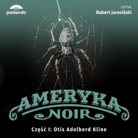 Ameryka Noir. Część 1. W tysiącu postaci - Otis Adelbert Kline - audiobook