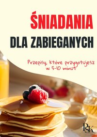 Śniadania dla zabieganych. Przepisy, które przygotujesz w 5-10 minut. - PSK - ebook