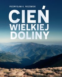 Cień wielkiej doliny - Przemysław K. Paszowski - ebook