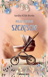 Moje wielkie szczęście - Sandra KOSA Brunka - ebook